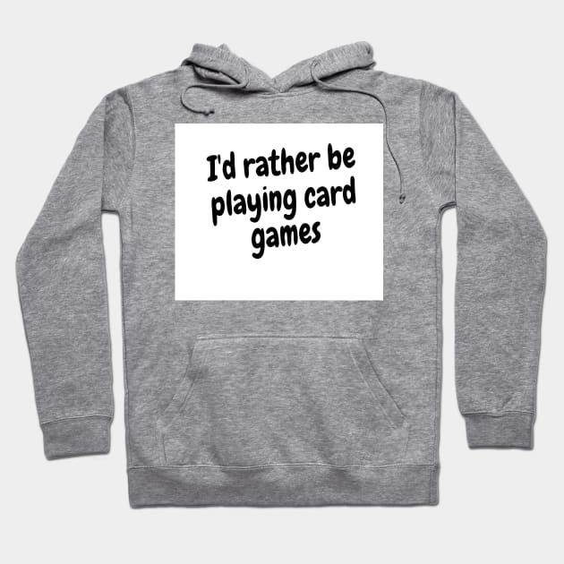 I'd rather be playing card games Hoodie by Darksun's Designs